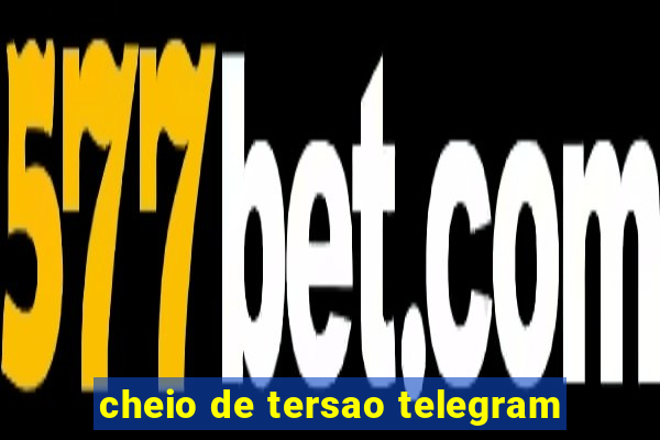 cheio de tersao telegram